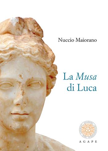 La musa di Luca. Nuova ediz. - Nuccio Maiorano - Libro Associazione Culturale Agape 2019, Agape narrativa | Libraccio.it