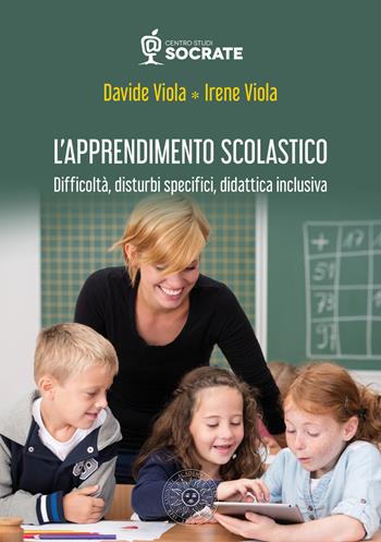 L'apprendimento scolastico. Difficoltà, disturbi specifici, didattica inclusiva - Davide Viola, Irene Viola - Libro Associazione Culturale Agape 2021 | Libraccio.it
