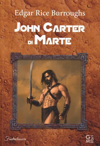 John Carter di Marte - Edgar R. Burroughs - Libro GM.libri 2020, Fantalibri | Libraccio.it