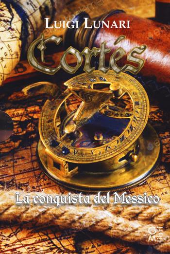 Cortés il conquistatore del Messico. Trilogia - Luigi Lunari - Libro GM.libri 2020 | Libraccio.it