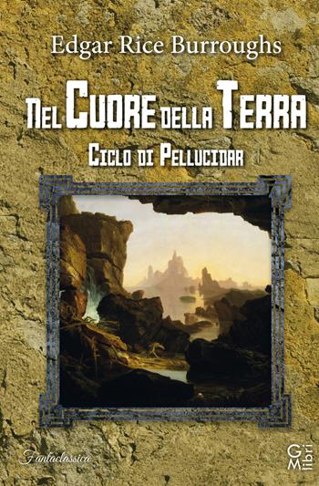 Nel cuore della terra - Edgar Rice Burroughs - Libro GM.libri 2021 | Libraccio.it