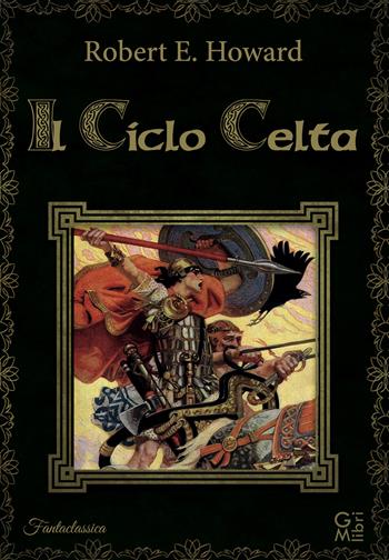 Il ciclo celta - Robert E. Howard - Libro GM.libri 2021, Fantalibri | Libraccio.it