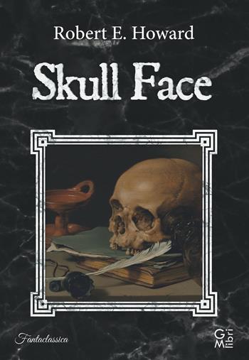 Skull Face - Robert E. Howard - Libro GM.libri 2021, Fantalibri | Libraccio.it