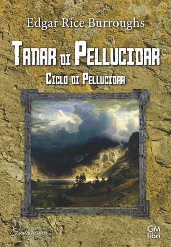 Tanar di Pellucidar. Ciclo di Pellucidar. Vol. 3 - Edgar Rice Burroughs - Libro GM.libri 2023, Fantalibri | Libraccio.it