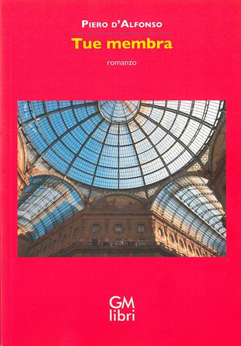 Tue membra - Piero D'Alfonso - Libro GM.libri 2022, Narratori contemporanei | Libraccio.it
