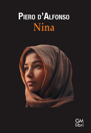 Nina - Piero D'Alfonso - Libro GM.libri 2024, Narratori contemporanei | Libraccio.it