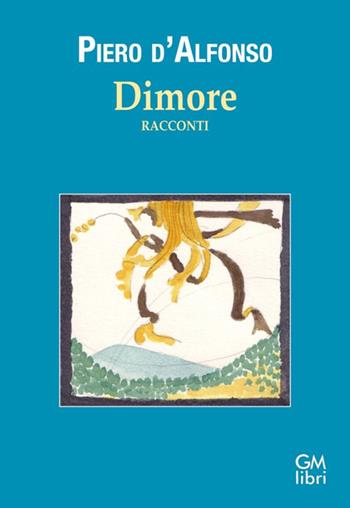 Dimore. Racconti - Piero D'Alfonso - Libro GM.libri 2025, Narratori contemporanei | Libraccio.it