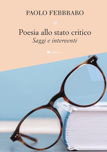 Poesia allo stato critico. Saggi e interventi - Paolo Febbraro - Libro Inschibboleth 2021, Assaggi | Libraccio.it