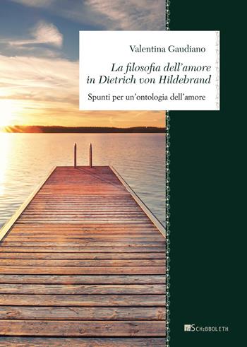 La filosofia dell'amore in Dietrich von Hildebrand. Spunti per un’ontologia dell’amore - Valentina Gaudiano - Libro Inschibboleth 2021 | Libraccio.it