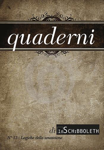 Quaderni di Inschibboleth (2020). Vol. 13: Logiche della sensazione  - Libro Inschibboleth 2020 | Libraccio.it