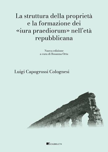 La struttura della proprietà e la formazione dei «Iura praediorum» nell'età repubblicana. Nuova ediz. - Luigi Capogrossi Colognesi - Libro Inschibboleth 2026, Aes et libra | Libraccio.it