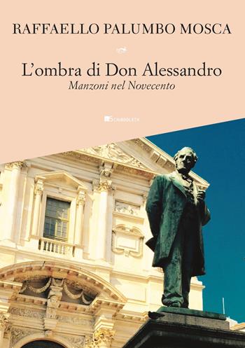 L'ombra di don Alessandro. Manzoni nel Novecento - Raffaello Palumbo Mosca - Libro Inschibboleth 2020, Assaggi | Libraccio.it