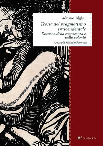 Teoria del pragmatismo trascendentale. Dottrina della conoscenza e della volontà - Adriano Tilgher - Libro Inschibboleth 2023, Zeugma. Lineamenti di Filosofia italiana. Classici | Libraccio.it