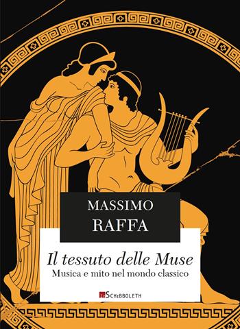 Il tessuto delle Muse. Musica e mito nel mondo classico. Nuova ediz. - Massimo Raffa - Libro Inschibboleth 2021, La lira di Orfeo | Libraccio.it