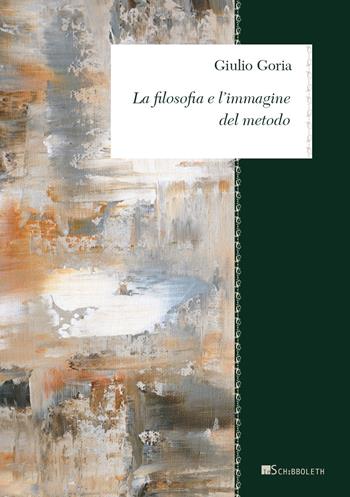 La filosofia e l'immagine del metodo - Giulio Goria - Libro Inschibboleth 2021, Zeugma. Lineamenti di filosofia italiana | Libraccio.it