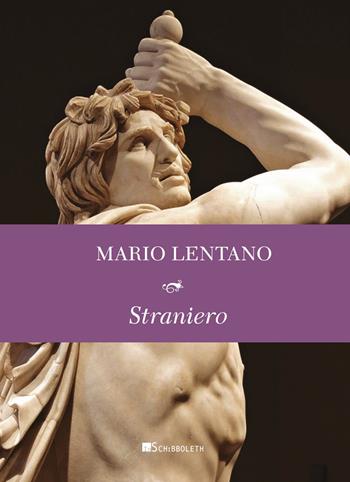 Straniero - Mario Lentano - Libro Inschibboleth 2021, Le parole degli antichi | Libraccio.it