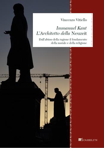 Immanuel Kant. L'architetto della «Neuzeit». Dall’abisso della ragione il fondamento della morale e della religione - Vincenzo Vitiello - Libro Inschibboleth 2021, Zeugma. Lineamenti di filosofia italiana | Libraccio.it