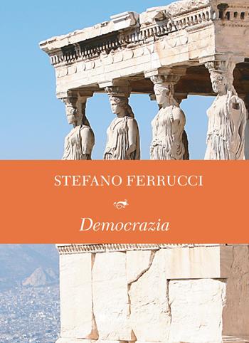 Democrazia - Stefano Ferrucci - Libro Inschibboleth 2022, Le parole degli antichi | Libraccio.it