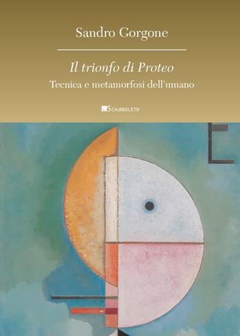 Il trionfo di Proteo. Tecnica e metamorfosi dell’umano - Sandro Gorgone - Libro Inschibboleth 2021, Anthropos | Libraccio.it