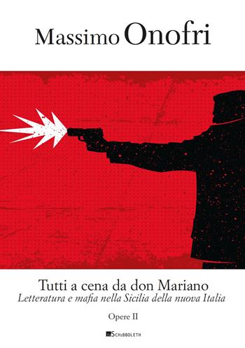 Tutti a cena da Don Mariano. Letteratura e mafia nella Sicilia della nuova Italia - Massimo Onofri - Libro Inschibboleth 2022, Opere di Massimo Onofri | Libraccio.it