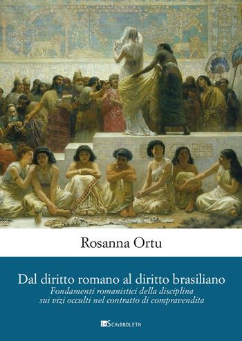 Dal diritto romano al diritto brasiliano. Fondamenti romanistici della disciplina sui vizi occulti nel contratto di compravendita - Rosanna Ortu - Libro Inschibboleth 2022, Quaderni dell'Archivio Giuridico Sassarese | Libraccio.it
