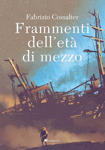 Frammenti dell'età di mezzo - Fabrizio Cossalter - Libro Inschibboleth 2022, Margini | Libraccio.it