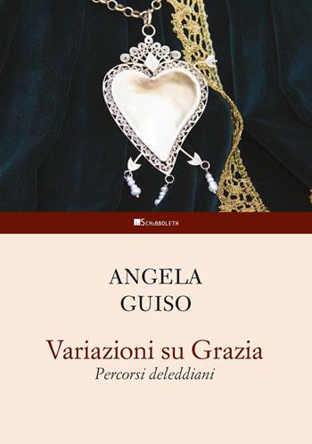 Variazioni su Grazia. Percorsi deleddiani - Angela Guiso - Libro Inschibboleth 2022, Studi letterari | Libraccio.it