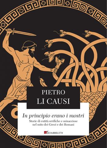 In principio erano i mostri. Storie di entità orrifiche e minacciose nel mito dei Greci e dei Romani - Pietro Li Causi - Libro Inschibboleth 2022, La lira di Orfeo | Libraccio.it