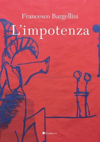L'impotenza - Francesco Bargellini - Libro Inschibboleth 2022, Margini | Libraccio.it