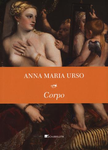 Corpo - Anna Maria Urso - Libro Inschibboleth 2023, Le parole degli antichi | Libraccio.it
