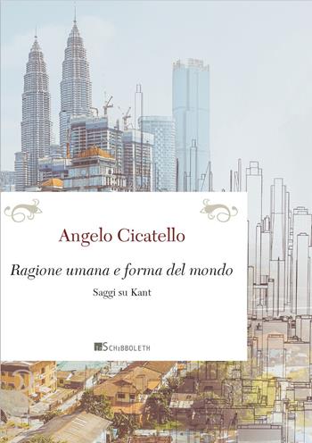 Ragione umana e forma del mondo. Saggi su Kant - Angelo Cicatello - Libro Inschibboleth 2023, Passages | Libraccio.it