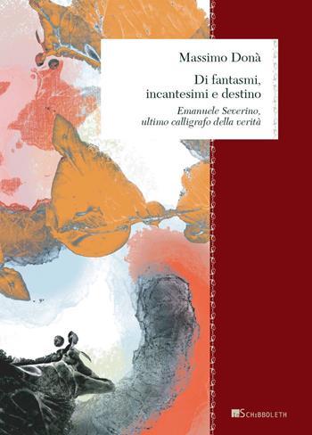 Di fantasmi, incantesimi e destino. Emanuele Severino, ultimo calligrafo della verità - Massimo Donà - Libro Inschibboleth 2023, Zeugma. Lineamenti di Filosofia italiana. Classici | Libraccio.it