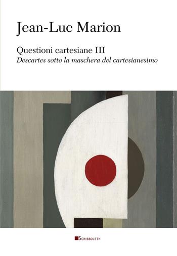 Questioni cartesiane III. Descartes sotto la maschera del cartesianesimo - Jean-Luc Marion - Libro Inschibboleth 2024, Au dedans, au dehors | Libraccio.it