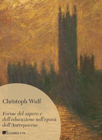 Forme del sapere e dell'educazione nell’epoca dell’Antropocene - Christoph Wulf - Libro Inschibboleth 2023, Umweg | Libraccio.it