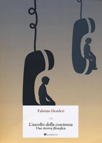 L'ascolto della coscienza. Una ricerca filosofica - Fabrizio Desideri - Libro Inschibboleth 2023, Gulliver | Libraccio.it