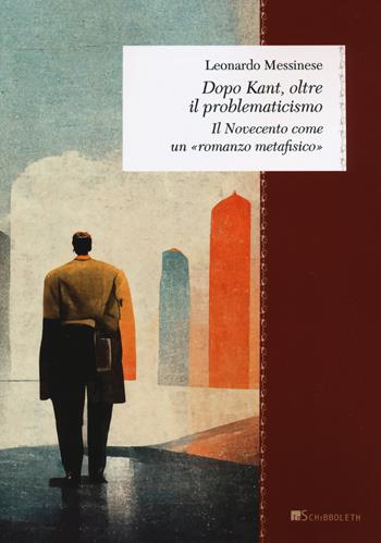 Dopo Kant, oltre il problematicismo. Il Novecento come un «romanzo metafisico» - Leonardo Messinese - Libro Inschibboleth 2024, Zeugma. Lineamenti di Filosofia italiana. Classici | Libraccio.it
