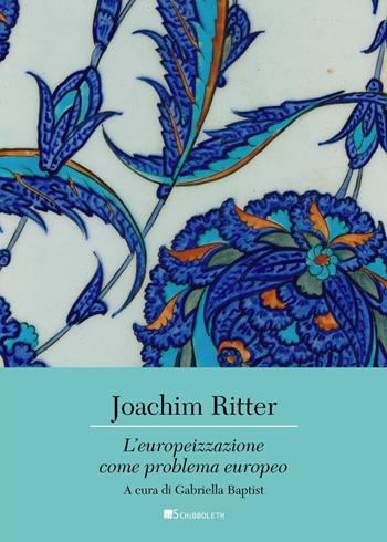 L'europeizzazione come problema europeo - Joachim Ritter - Libro Inschibboleth 2024, Canone europeo | Libraccio.it