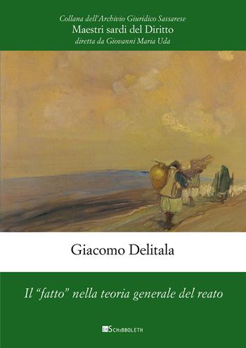 Il «fatto» nella teoria generale del reato - Giacomo Delitala - Libro Inschibboleth 2024, Maestri sardi del diritto | Libraccio.it