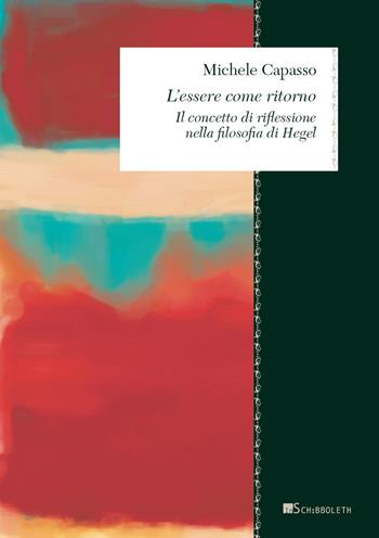 L'essere come ritorno. Il concetto di riflessione nella filosofia di Hegel - Michele Capasso - Libro Inschibboleth 2024, Zeugma. Proposte | Libraccio.it