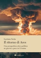 Il ritorno di Ares. Una prospettiva etico-politica su guerra e pace in Ucraina