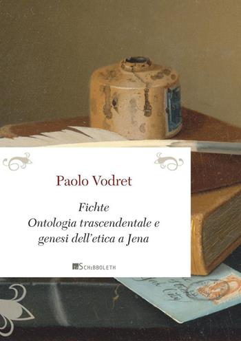 Fichte. Ontologia trascendentale e genesi dell'etica a Jena - Paolo Vodret - Libro Inschibboleth 2024, Passages | Libraccio.it