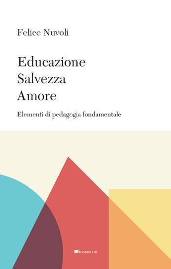 Educazione, salvezza, amore. Elementi di pedagogia fondamentale - Felice Nuvoli - Libro Inschibboleth 2024 | Libraccio.it