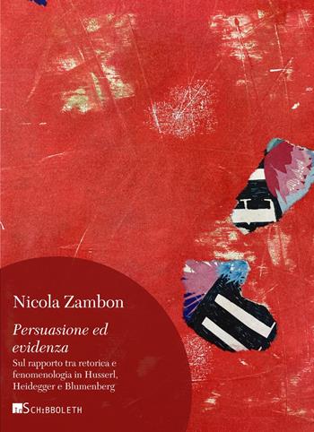 Persuasione ed evidenza. Sul rapporto tra retorica e fenomenologia in Husserl, Heidegger e Blumenberg - Nicola Zambon - Libro Inschibboleth 2024, Umweg | Libraccio.it