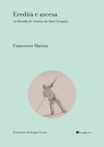 Eredità e ascesa. La filosofia di Antoine de Saint-Éxupery - Francesco Marino - Libro Inschibboleth 2024, Zeugma. Proposte | Libraccio.it