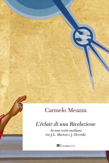 L'éclair di una Rivelazione. In una certa mediana tra J.-L. Marion e J. Derrida - Carmelo Meazza - Libro Inschibboleth 2024, Point d'orgue | Libraccio.it