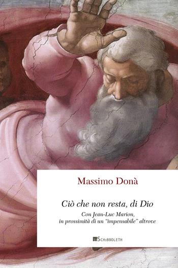 Ciò che non resta, di Dio. Con Jean-Luc Marion, in prossimità di un «impensabile» altrove - Massimo Donà - Libro Inschibboleth 2024, Point d'orgue | Libraccio.it