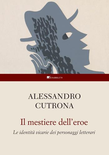 Il mestiere dell'eroe. Le identità vicarie dei personaggi letterari - Alessandro Cutrona - Libro Inschibboleth 2024, Studi letterari | Libraccio.it