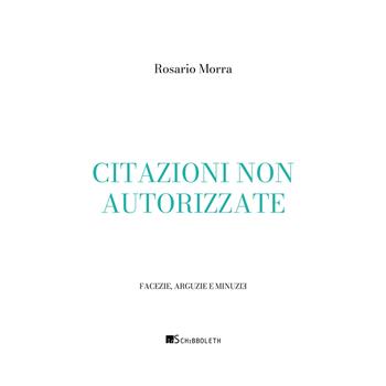 Citazioni non autorizzate - Rosario Morra - Libro Inschibboleth 2025, Facezie, arguzie e minuzie | Libraccio.it