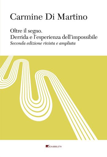 Oltre il segno. Derrida e l'esperienza dell'impossibile - Carmine Di Martino - Libro Inschibboleth 2024, Au dedans, au dehors | Libraccio.it