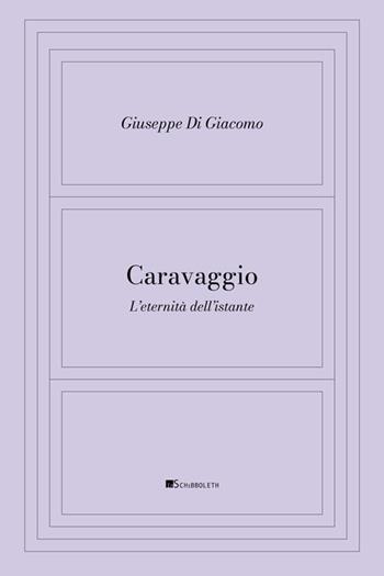 Caravaggio. L'eternità dell'istante - Giuseppe Di Giacomo - Libro Inschibboleth 2025, La stanza dipinta. Filosofia e pittura | Libraccio.it